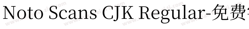 Noto Scans CJK Regular字体转换